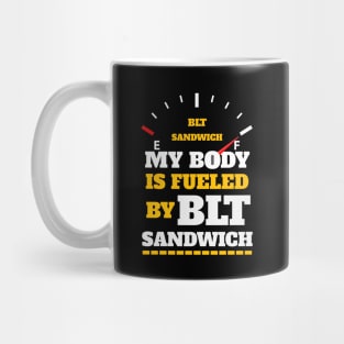 Sarcastic Saying - My Body Is Fueled By BLT Sandiwch - Funny Thanksgiving Quotes Gift Ideas For Food Lovers Mug